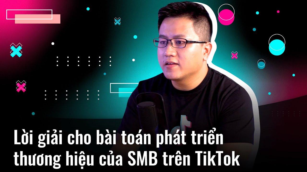 Chiến lược xây dựng thương hiệu SMB đột phá trên TikTok